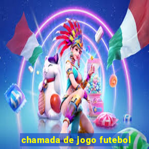 chamada de jogo futebol